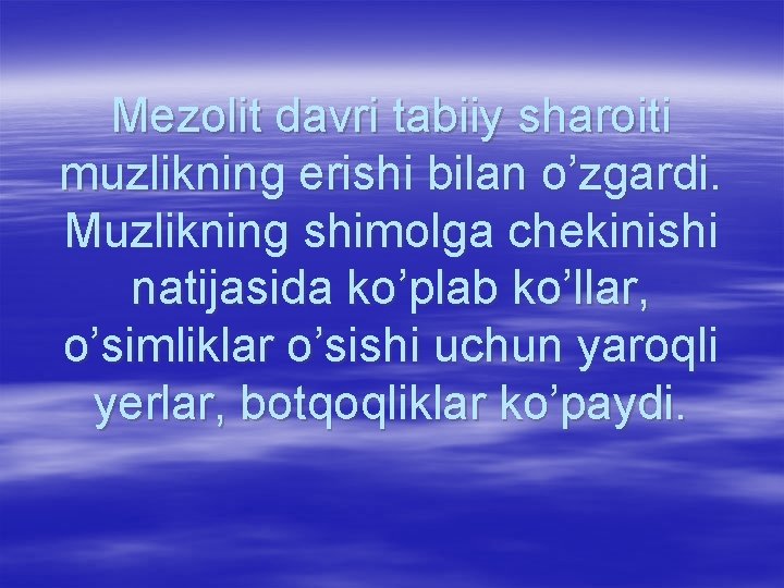 Mezolit davri tabiiy sharoiti muzlikning erishi bilan o’zgardi. Muzlikning shimolga chekinishi natijasida ko’plab ko’llar,