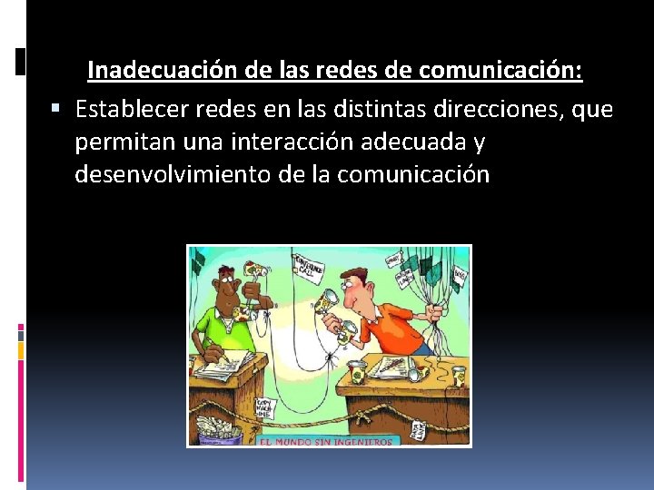 Inadecuación de las redes de comunicación: Establecer redes en las distintas direcciones, que permitan