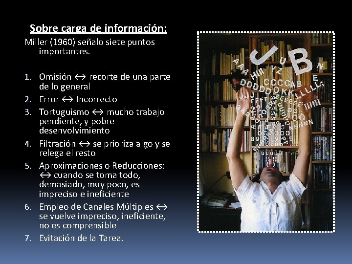 Sobre carga de información: Miller (1960) señalo siete puntos importantes. 1. Omisión ↔ recorte