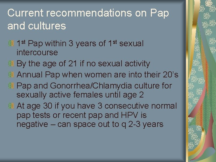 Current recommendations on Pap and cultures 1 st Pap within 3 years of 1