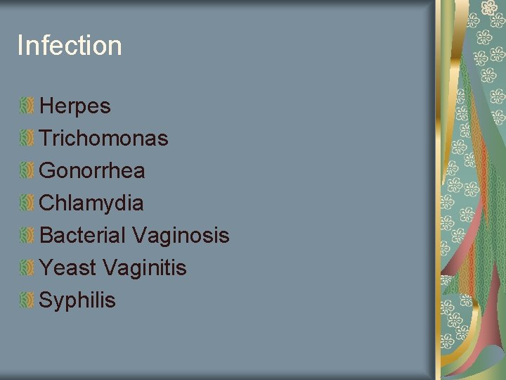 Infection Herpes Trichomonas Gonorrhea Chlamydia Bacterial Vaginosis Yeast Vaginitis Syphilis 