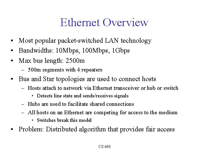 Ethernet Overview • Most popular packet-switched LAN technology • Bandwidths: 10 Mbps, 100 Mbps,