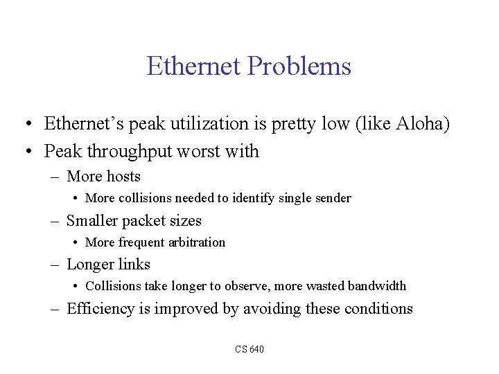 Ethernet Problems • Ethernet’s peak utilization is pretty low (like Aloha) • Peak throughput