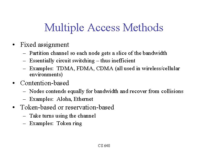 Multiple Access Methods • Fixed assignment – Partition channel so each node gets a