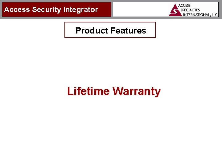 Access Security Integrator Product Features Lifetime Warranty 