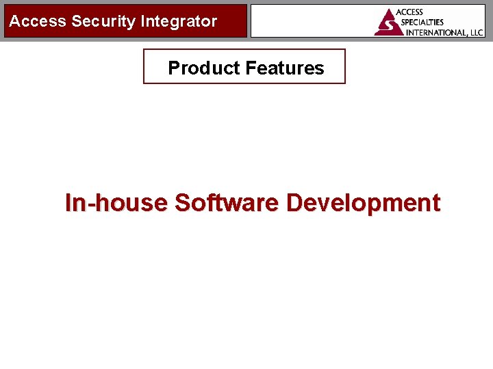 Access Security Integrator Product Features In-house Software Development 