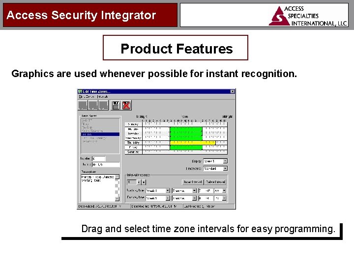 Access Security Integrator Product Features Graphics are used whenever possible for instant recognition. Drag