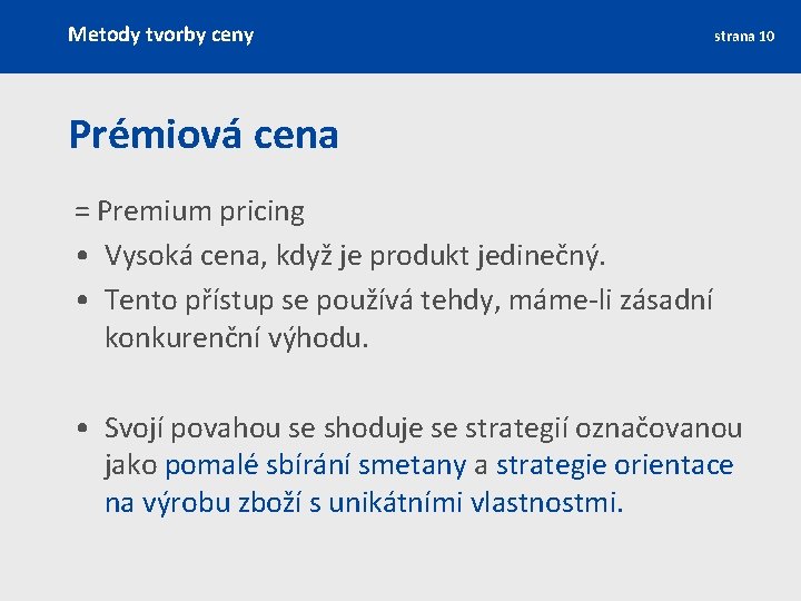 Metody tvorby ceny strana 10 Prémiová cena = Premium pricing • Vysoká cena, když