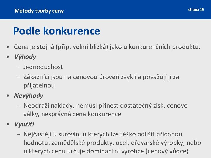 Metody tvorby ceny strana 15 Podle konkurence • Cena je stejná (příp. velmi blízká)