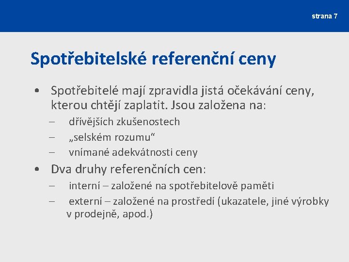 strana 7 Spotřebitelské referenční ceny • Spotřebitelé mají zpravidla jistá očekávání ceny, kterou chtějí