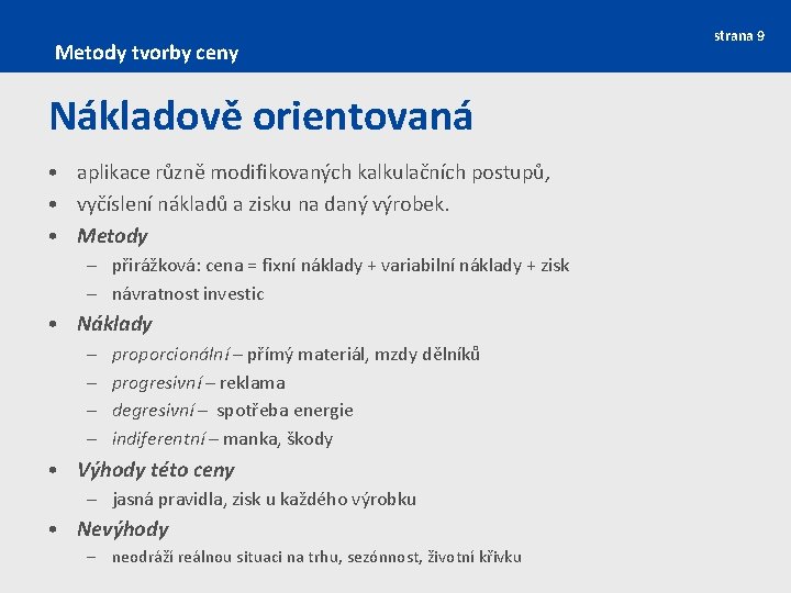 Metody tvorby ceny Nákladově orientovaná • aplikace různě modifikovaných kalkulačních postupů, • vyčíslení nákladů