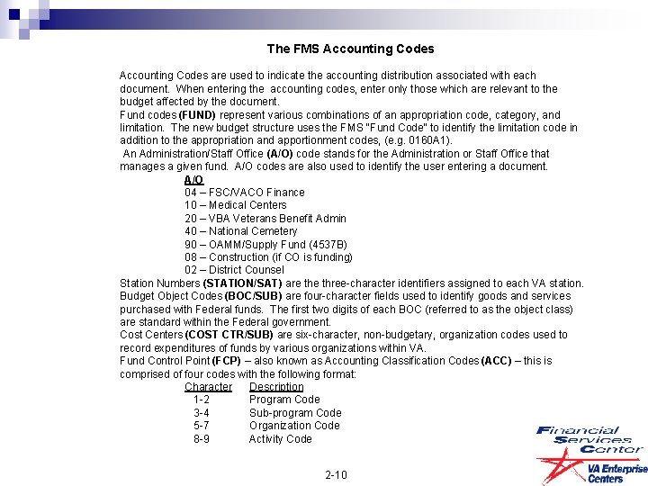 The FMS Accounting Codes are used to indicate the accounting distribution associated with each