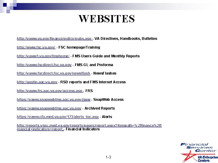 WEBSITES http: //vaww. va. gov/finance/policy/pubs. asp - VA Directives, Handbooks, Bulletins http: //www. fsc.