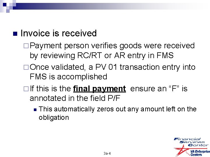 n Invoice is received ¨ Payment person verifies goods were received by reviewing RC/RT