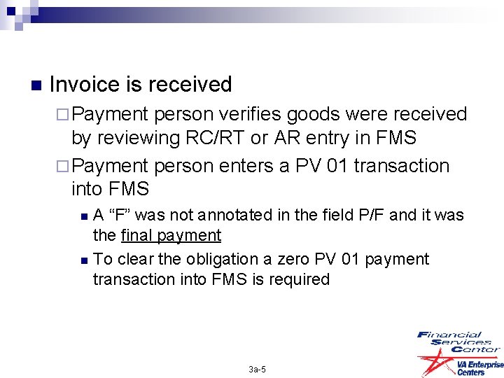 n Invoice is received ¨ Payment person verifies goods were received by reviewing RC/RT