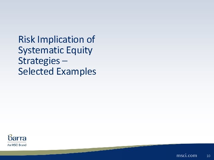 Risk Implication of Systematic Equity Strategies – Selected Examples msci. com © 2014 MSCI