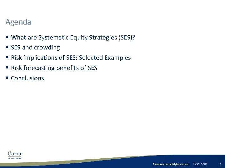 Agenda § § § What are Systematic Equity Strategies (SES)? SES and crowding Risk