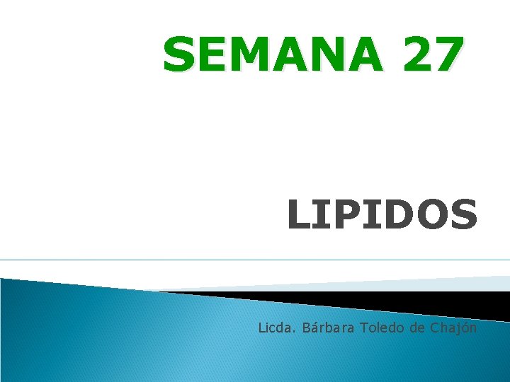 SEMANA 27 LIPIDOS Licda. Bárbara Toledo de Chajón 