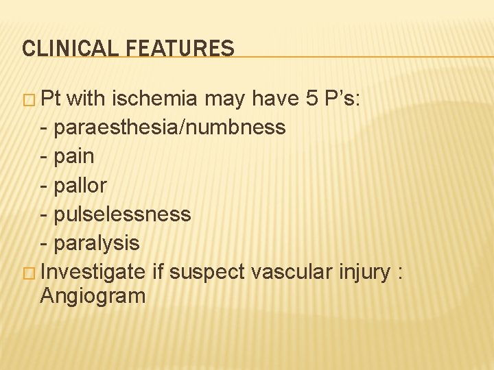 CLINICAL FEATURES � Pt with ischemia may have 5 P’s: - paraesthesia/numbness - pain