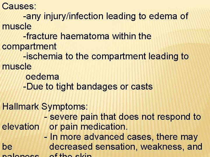 Causes: -any injury/infection leading to edema of muscle -fracture haematoma within the compartment -ischemia