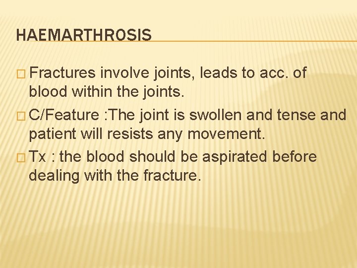 HAEMARTHROSIS � Fractures involve joints, leads to acc. of blood within the joints. �