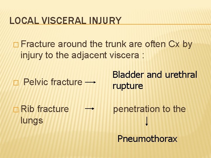 LOCAL VISCERAL INJURY � Fracture around the trunk are often Cx by injury to