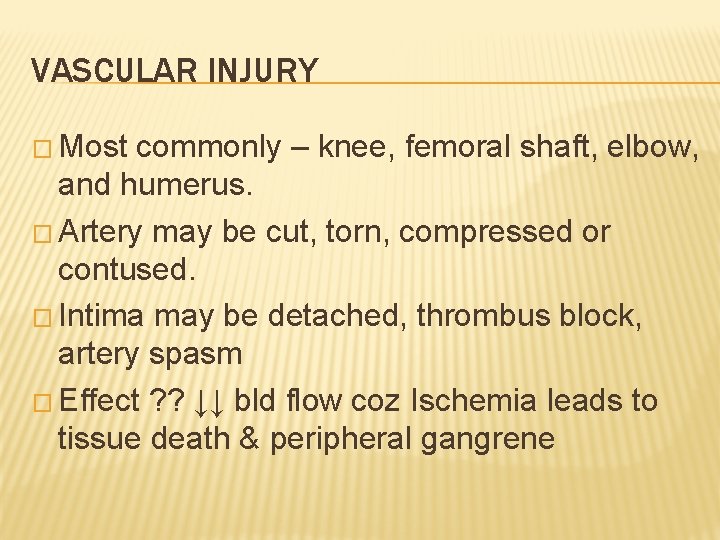 VASCULAR INJURY � Most commonly – knee, femoral shaft, elbow, and humerus. � Artery