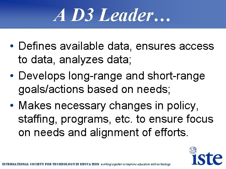 A D 3 Leader… • Defines available data, ensures access to data, analyzes data;