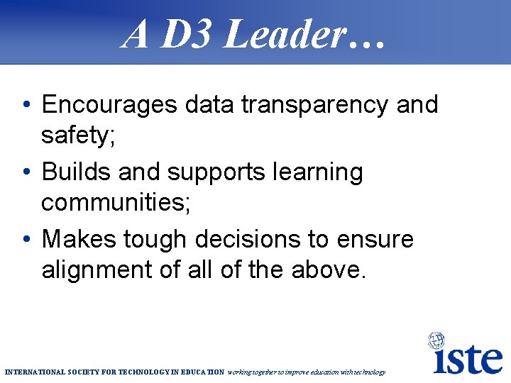 A D 3 Leader… • Encourages data transparency and safety; • Builds and supports