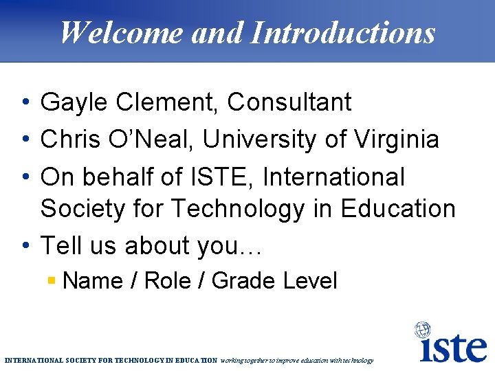 Welcome and Introductions • Gayle Clement, Consultant • Chris O’Neal, University of Virginia •