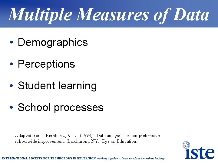 Multiple Measures of Data • Demographics • Perceptions • Student learning • School processes