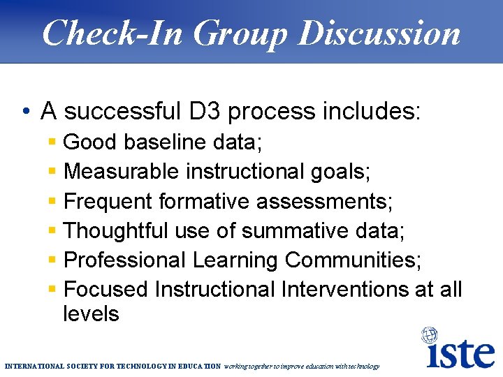 Check-In Group Discussion • A successful D 3 process includes: § Good baseline data;