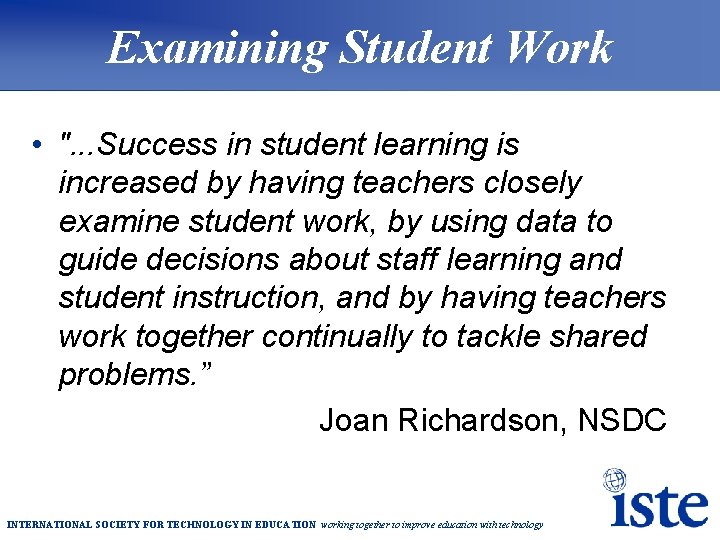 Examining Student Work • ". . . Success in student learning is increased by