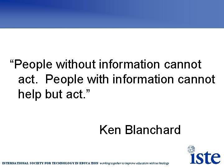 “People without information cannot act. People with information cannot help but act. ” Ken