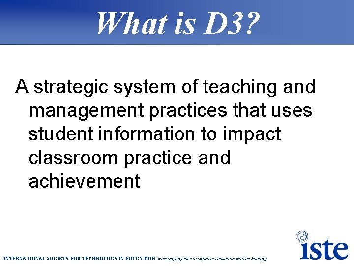 What is D 3? A strategic system of teaching and management practices that uses