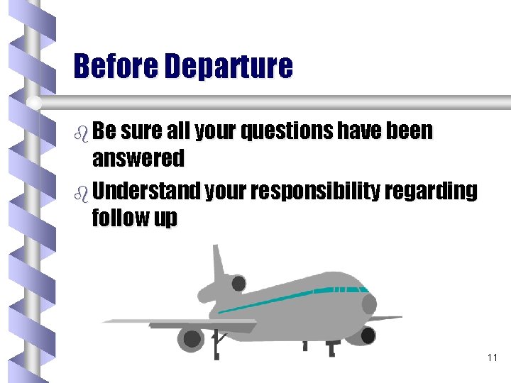 Before Departure b Be sure all your questions have been answered b Understand your