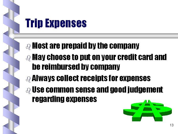 Trip Expenses b Most are prepaid by the company b May choose to put