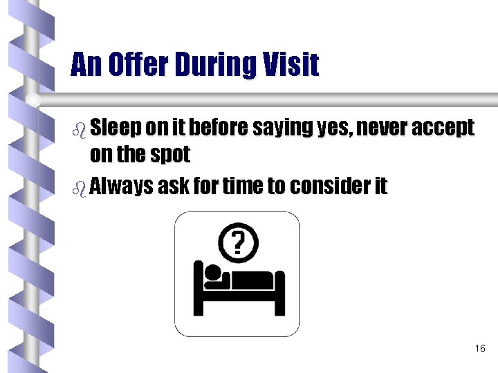 An Offer During Visit b Sleep on it before saying yes, never accept on