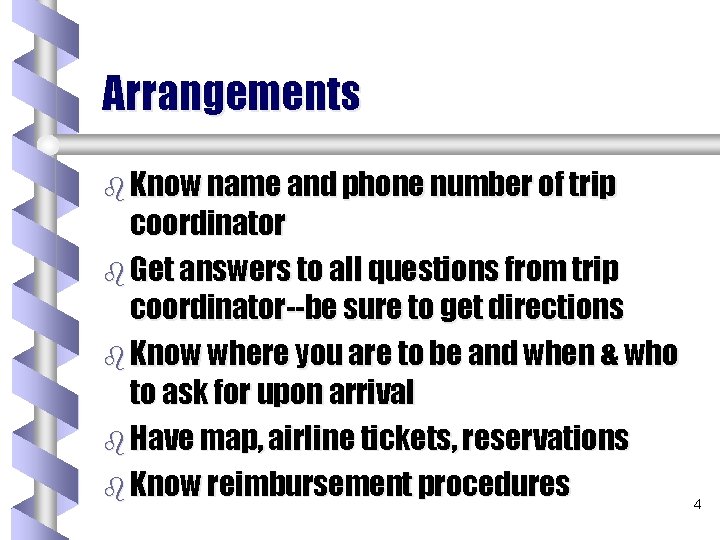 Arrangements b Know name and phone number of trip coordinator b Get answers to