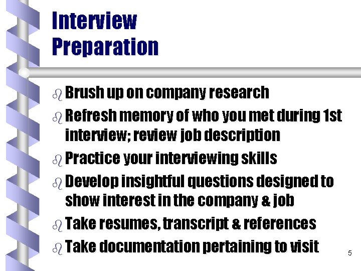 Interview Preparation b Brush up on company research b Refresh memory of who you