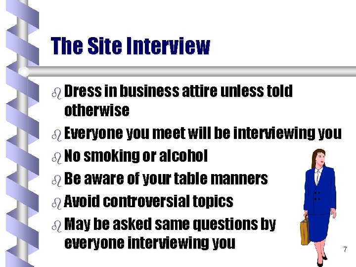 The Site Interview b Dress in business attire unless told otherwise b Everyone you