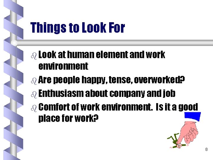 Things to Look For b Look at human element and work environment b Are