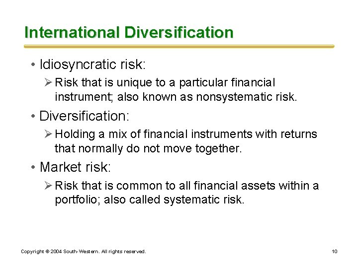 International Diversification • Idiosyncratic risk: Ø Risk that is unique to a particular financial