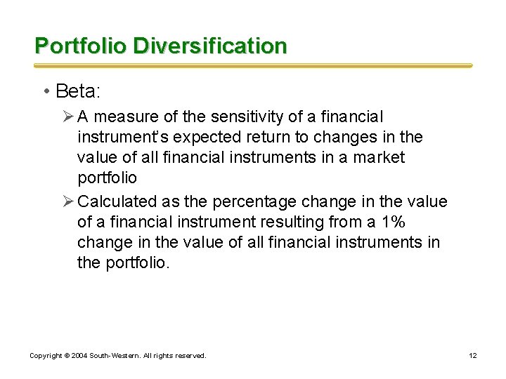 Portfolio Diversification • Beta: Ø A measure of the sensitivity of a financial instrument’s