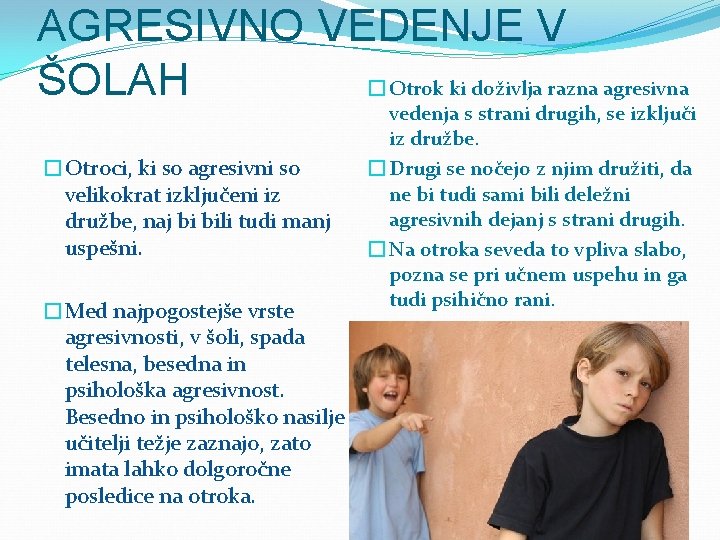 AGRESIVNO VEDENJE V � Otrok ki doživlja razna agresivna ŠOLAH �Otroci, ki so agresivni