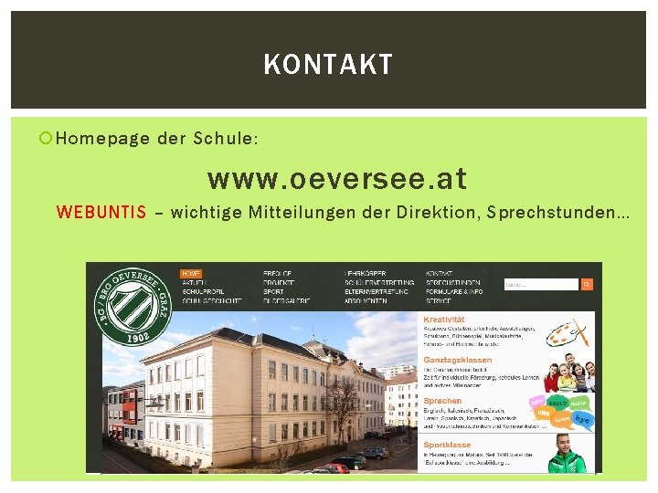 KONTAKT Homepage der Schule: www. oeversee. at WEBUNTIS – wichtige Mitteilungen der Direktion, Sprechstunden… KONTAKT Homepage der Schule: www. oeversee. at WEBUNTIS – wichtige Mitteilungen der Direktion, Sprechstunden…