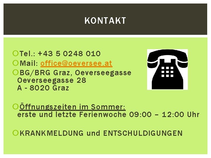 KONTAKT Tel. : +43 5 0248 010 Mail: office@oeversee. at BG/BRG Graz, Oeverseegasse 28 KONTAKT Tel. : +43 5 0248 010 Mail: office@oeversee. at BG/BRG Graz, Oeverseegasse 28