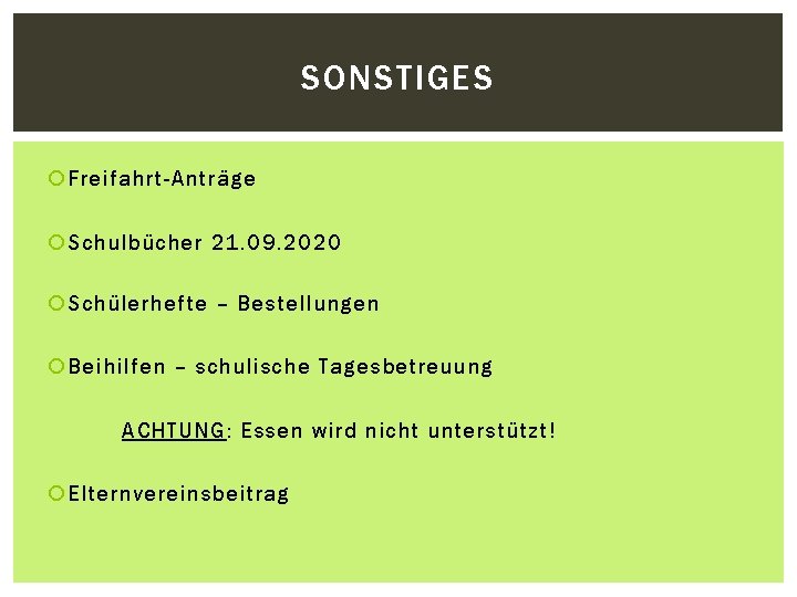SONSTIGES Freifahrt-Anträge Schulbücher 21. 09. 2020 Schülerhefte – Bestellungen Beihilfen – schulische Tagesbetreuung ACHTUNG: SONSTIGES Freifahrt-Anträge Schulbücher 21. 09. 2020 Schülerhefte – Bestellungen Beihilfen – schulische Tagesbetreuung ACHTUNG: