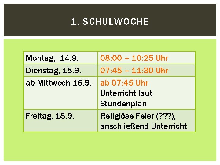 1. SCHULWOCHE Montag, 14. 9. 08: 00 – 10: 25 Uhr Dienstag, 15. 9. 1. SCHULWOCHE Montag, 14. 9. 08: 00 – 10: 25 Uhr Dienstag, 15. 9.
