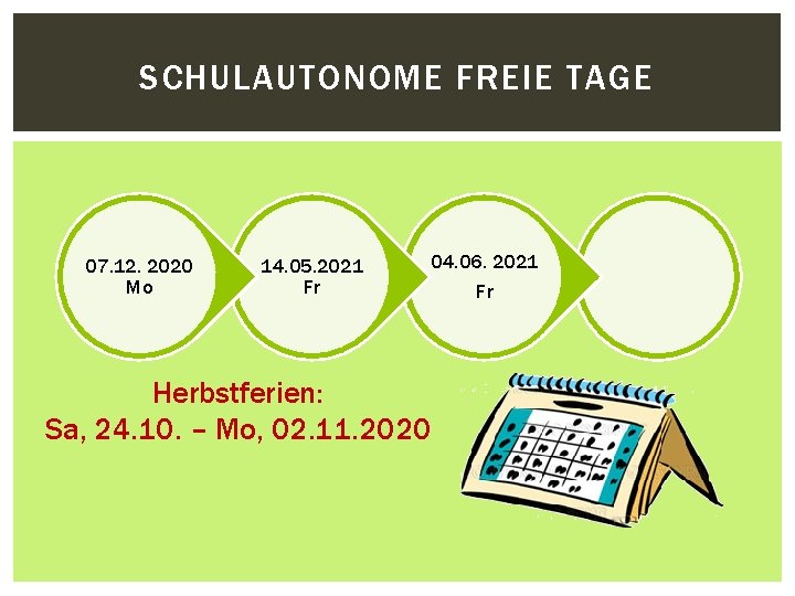 SCHULAUTONOME FREIE TAGE 07. 12. 2020 Mo 14. 05. 2021 Fr 04. 06. 2021 SCHULAUTONOME FREIE TAGE 07. 12. 2020 Mo 14. 05. 2021 Fr 04. 06. 2021